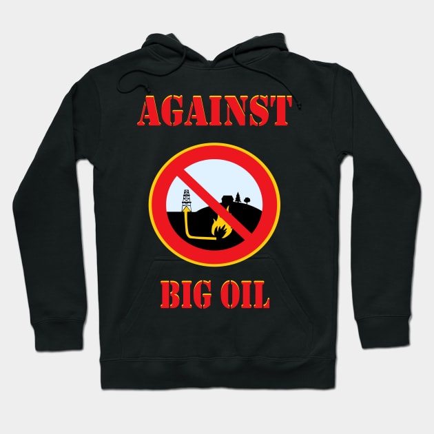 Against Big Oil t shirt proud environmentalist Hoodie by Jakavonis